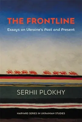 La ligne de front : Essais sur le passé et le présent de l'Ukraine - The Frontline: Essays on Ukraine's Past and Present