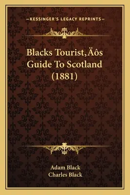 Guide touristique noir de l'Écosse (1881) - Blacks Tourist's Guide To Scotland (1881)