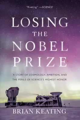 Perdre le prix Nobel : Une histoire de cosmologie, d'ambition, et les périls de la plus haute distinction scientifique - Losing the Nobel Prize: A Story of Cosmology, Ambition, and the Perils of Science's Highest Honor