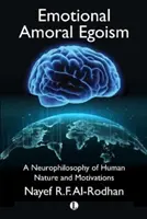 L'égoïsme émotionnel et moral : Une neurophilosophie de la nature humaine et des motivations - Emotional Amoral Egoism: A Neurophilosophy of Human Nature and Motivations