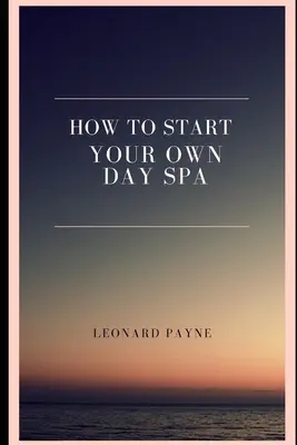 Comment créer son propre spa - How to Start Your Own Day Spa