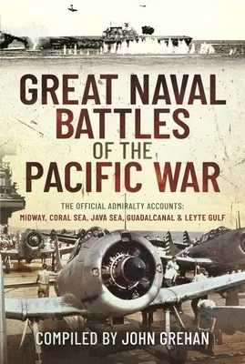 Les grandes batailles navales de la guerre du Pacifique : les comptes rendus officiels de l'Amirauté : Midway, mer de Corail, mer de Java, Guadalcanal et golfe de Leyte - Great Naval Battles of the Pacific War: The Official Admiralty Accounts: Midway, Coral Sea, Java Sea, Guadalcanal and Leyte Gulf