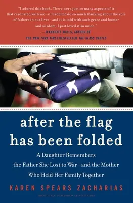 Après que le drapeau a été plié : Une fille se souvient du père qu'elle a perdu à la guerre et de la mère qui a maintenu sa famille unie. - After the Flag Has Been Folded: A Daughter Remembers the Father She Lost to War--And the Mother Who Held Her Family Together