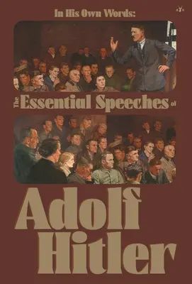 Dans ses propres mots : Les discours essentiels d'Adolf Hitler - In His Own Words: The Essential Speeches of Adolf Hitler