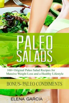 Salades paléo : 100+ recettes de salades paléo originales pour une perte de poids massive et un mode de vie sain - Paleo Salads: 100+ Original Paleo Salad Recipes for Massive Weight Loss and a Healthy Lifestyle