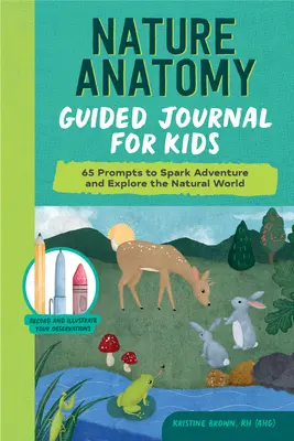 Nature Anatomy Guided Journal for Kids : 65 Prompts to Spark Adventure and Explore the Natural World (Journal guidé de l'anatomie de la nature pour les enfants : 65 messages pour stimuler l'aventure et explorer le monde naturel) - Nature Anatomy Guided Journal for Kids: 65 Prompts to Spark Adventure and Explore the Natural World