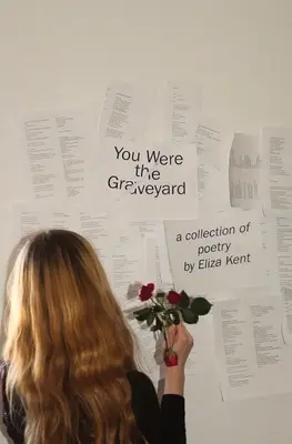 You Were the Graveyard : un recueil de poèmes d'Eliza Kent - You Were the Graveyard: a collection of poetry by Eliza Kent