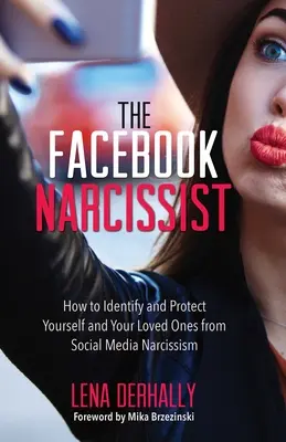 Le narcissique de Facebook : Comment identifier et protéger ses proches et soi-même du narcissisme des médias sociaux - The Facebook Narcissist: How to Identify and Protect Yourself and Your Loved Ones from Social Media Narcissism