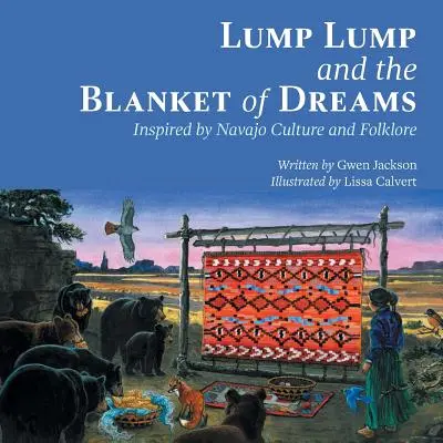 Lump Lump et la couverture des rêves : Inspiré de la culture et du folklore navajo - Lump Lump and the Blanket of Dreams: Inspired by Navajo Culture and Folklore