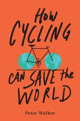 Comment le vélo peut sauver le monde - How Cycling Can Save the World