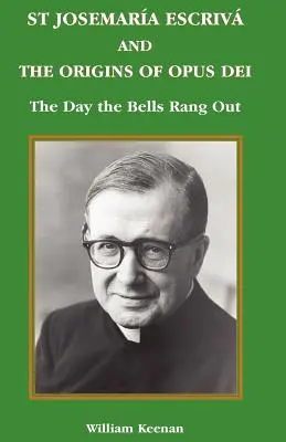 Saint Josémaria Escriva et les origines de l'Opus Dei : Le jour où les cloches ont retenti - St Josemaria Escriva and the Origins of Opus Dei: The Day the Bells Rang Out