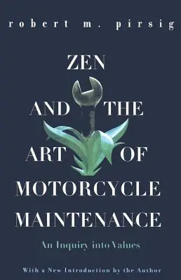 Le zen et l'art de l'entretien des motos : Une enquête sur les valeurs - Zen and the Art of Motorcycle Maintenance: An Inquiry Into Values