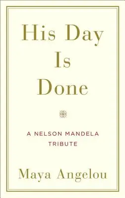 Sa journée est finie : Un hommage à Nelson Mandela - His Day Is Done: A Nelson Mandela Tribute