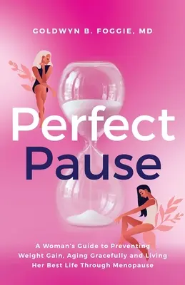 Perfect Pause : Le guide de la femme pour prévenir la prise de poids, vieillir en beauté et vivre au mieux sa ménopause - Perfect Pause: A Woman's Guide to Preventing Weight Gain, Aging Gracefully and Living Her Best Life Through Menopause