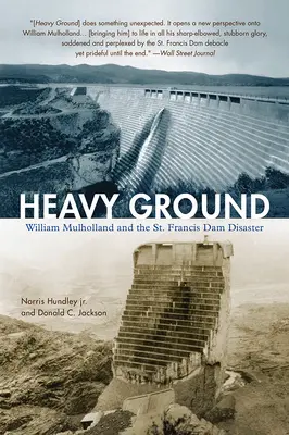 Heavy Ground : William Mulholland et le désastre du barrage de St. Francis - Heavy Ground: William Mulholland and the St. Francis Dam Disaster