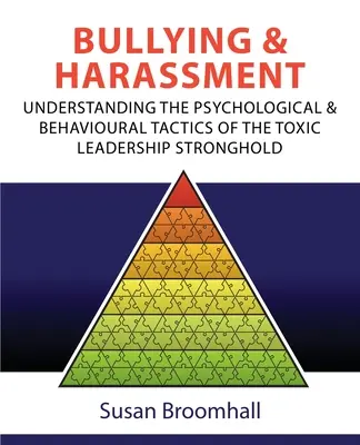 Intimidation et harcèlement : Comprendre les tactiques psychologiques et comportementales du bastion du leadership toxique - Bullying and Harassment: Understanding the psychological and behavioural tactics of the toxic leadership stronghold