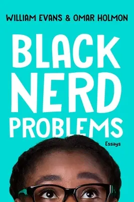 Les problèmes des intellos noirs : Essais - Black Nerd Problems: Essays