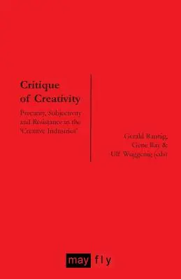 Critique de la créativité : Précarité, subjectivité et résistance dans les « industries créatives ». - Critique of Creativity: Precarity, Subjectivity and Resistance in the 'Creative Industries'