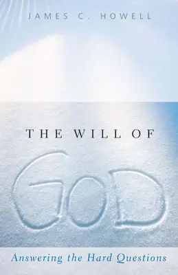 La volonté de Dieu : Répondre aux questions difficiles - The Will of God: Answering the Hard Questions