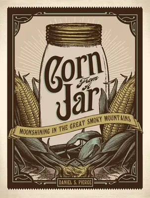 Le maïs en bocal : L'exploitation de la lune dans les Great Smoky Mountains - Corn from a Jar: Moonshining in the Great Smoky Mountains