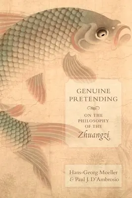 Prétendre à l'authenticité : La philosophie du Zhuangzi - Genuine Pretending: On the Philosophy of the Zhuangzi