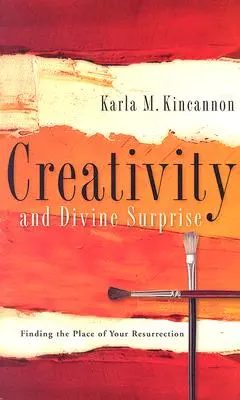 Créativité et surprise divine : Trouver le lieu de sa résurrection - Creativity and Divine Surprise: Finding the Place of Your Resurrection