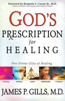 L'ordonnance de Dieu pour la guérison : Cinq dons divins de guérison - God's Prescription for Healing: Five Divine Gifts of Healing