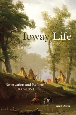 La vie des Ioway, 275 : Réserve et réforme, 1837-1860 - Ioway Life, 275: Reservation and Reform, 1837-1860