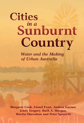 Les villes dans un pays brûlé par le soleil : L'eau et la création de l'Australie urbaine - Cities in a Sunburnt Country: Water and the Making of Urban Australia