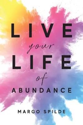 Vivez votre vie d'abondance - Live Your Life Of Abundance