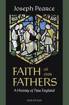 La foi de nos pères : Une histoire de la vraie Angleterre - Faith of Our Fathers: A History of True England