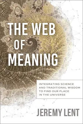 La toile du sens : Intégrer la science et la sagesse traditionnelle pour trouver notre place dans l'univers - The Web of Meaning: Integrating Science and Traditional Wisdom to Find Our Place in the Universe