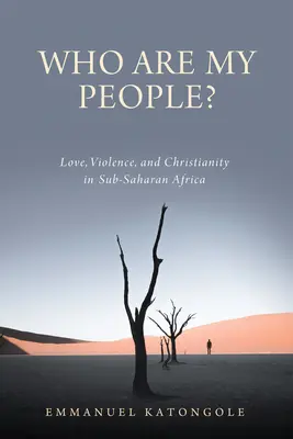 Qui est mon peuple ? Amour, violence et christianisme en Afrique subsaharienne - Who Are My People?: Love, Violence, and Christianity in Sub-Saharan Africa