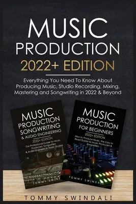 Production musicale édition 2022+ : Tout ce que vous devez savoir sur la production musicale, l'enregistrement en studio, le mixage, le mastering et l'écriture de chansons en 2022 & Beyon - Music Production 2022+ Edition: Everything You Need To Know About Producing Music, Studio Recording, Mixing, Mastering and Songwriting in 2022 & Beyon