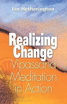 Réaliser le changement : La méditation Vipassana en action - Realizing Change: Vipassana Meditation in Action