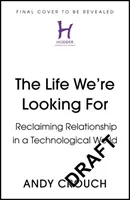 Life We're Looking For - Reclaiming Relationship in a Technological World (La vie que nous cherchons - Retrouver ses relations dans un monde technologique) - Life We're Looking For - Reclaiming Relationship in a Technological World