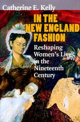À la mode de la Nouvelle-Angleterre : Le remodelage de la vie des femmes au dix-neuvième siècle - In the New England Fashion: Reshaping Womens' Lives in the Nineteenth Century