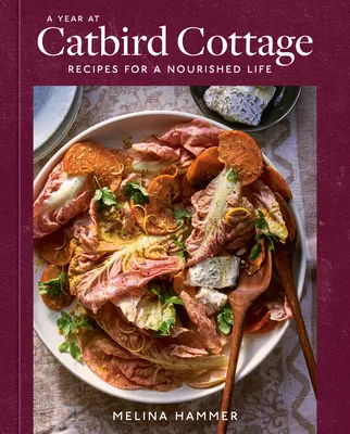 Une année à Catbird Cottage : Recettes pour une vie nourrie [Livre de cuisine] - A Year at Catbird Cottage: Recipes for a Nourished Life [A Cookbook]