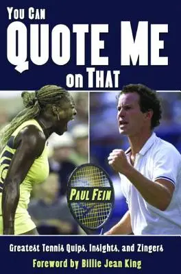 Vous pouvez me citer à ce sujet : Les plus belles blagues, les plus belles idées et les plus belles phrases du tennis - You Can Quote Me on That: Greatest Tennis Quips, Insights, and Zingers