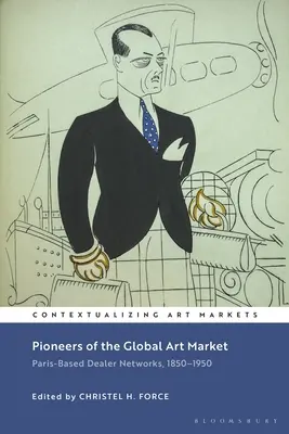 Les pionniers du marché mondial de l'art : Les réseaux de marchands parisiens, 1850-1950 - Pioneers of the Global Art Market: Paris-Based Dealer Networks, 1850-1950