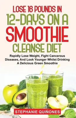 Lose 16 Pounds In 12-Days On A Smoothie Cleanse Diet : Le site de l'association de l'industrie de l'automobile et de l'industrie de la construction est un site de référence pour les entreprises. - Lose 16 Pounds In 12-Days On A Smoothie Cleanse Diet: Rapidly Lose Weight, Fight Cancerous Diseases, And Look Younger Whilst Drinking A Delicious Gree