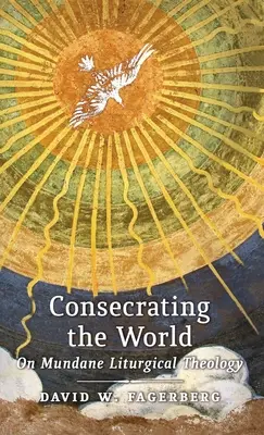 Consacrer le monde : La théologie liturgique mondaine - Consecrating the World: On Mundane Liturgical Theology