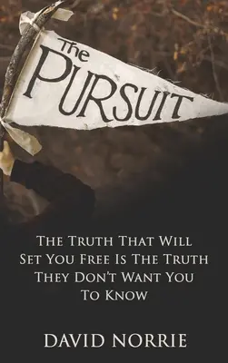 La poursuite : La vérité qui vous libérera est celle qu'ils ne veulent pas que vous sachiez - The Pursuit: The Truth That Will Set You Free Is The Truth They Don't Want You To Know