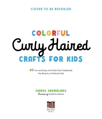 Colorful Curly Haired Crafts for Kids : 60 Fun and Easy Activities That Celebrate the Beauty of Natural Hair (en anglais) - Colorful Curly Haired Crafts for Kids: 60 Fun and Easy Activities That Celebrate the Beauty of Natural Hair