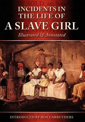 Incidents dans la vie d'une jeune fille esclave - Illustré et annoté - Incidents in the Life of a Slave Girl - Illustrated & Annotated