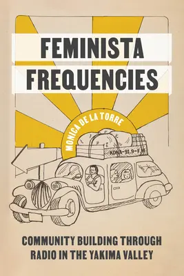 Fréquences féministes : La construction d'une communauté par la radio dans la vallée de Yakima - Feminista Frequencies: Community Building Through Radio in the Yakima Valley