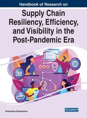 Manuel de recherche sur la résilience, l'efficacité et la visibilité de la chaîne d'approvisionnement dans l'ère post-pandémique - Handbook of Research on Supply Chain Resiliency, Efficiency, and Visibility in the Post-Pandemic Era