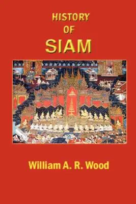 Histoire du Siam : des temps les plus reculés à l'an 1781, avec un supplément traitant d'événements plus récents - A History of Siam: From the Earliest Times to the Year A.D.1781, with a Supplement Dealing with More Recent Events