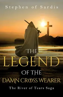 La légende du porteur de la croix maudite (La saga de la rivière des larmes) - The Legend of The Damn Cross Wearer (The River of Tears Saga)