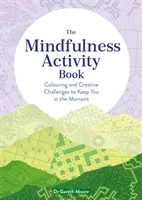 Mindfulness Activity Book - Coloriage et défis créatifs pour rester dans l'instant présent - Mindfulness Activity Book - Colouring and Creative Challenges to Keep You in the Moment